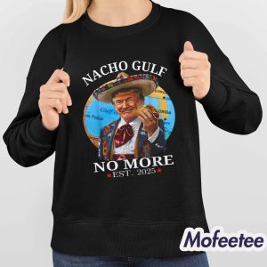 Nacho Gulf No More EST 2025 Trump Shirt 4