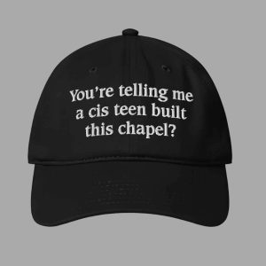 You’re Telling Me A Cis Teen Built This Chapel Hat 2
