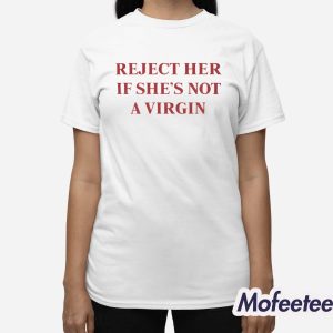 Reject Her If She’s Not A Virgin Shirt 3