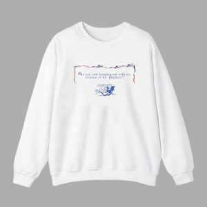 Are You Only Hanging Out With Me Because Of The Prophecy Shirt 3