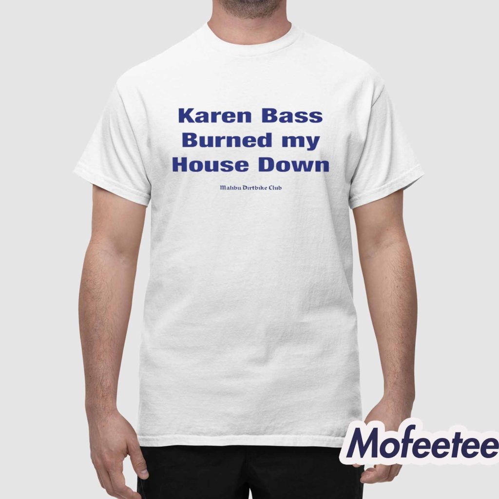 Karen Bass Burned My House Down Malibu Dirtbike Club Shirt 1 Karen Bass Burned My House Down Malibu Dirtbike Club Shirt 1