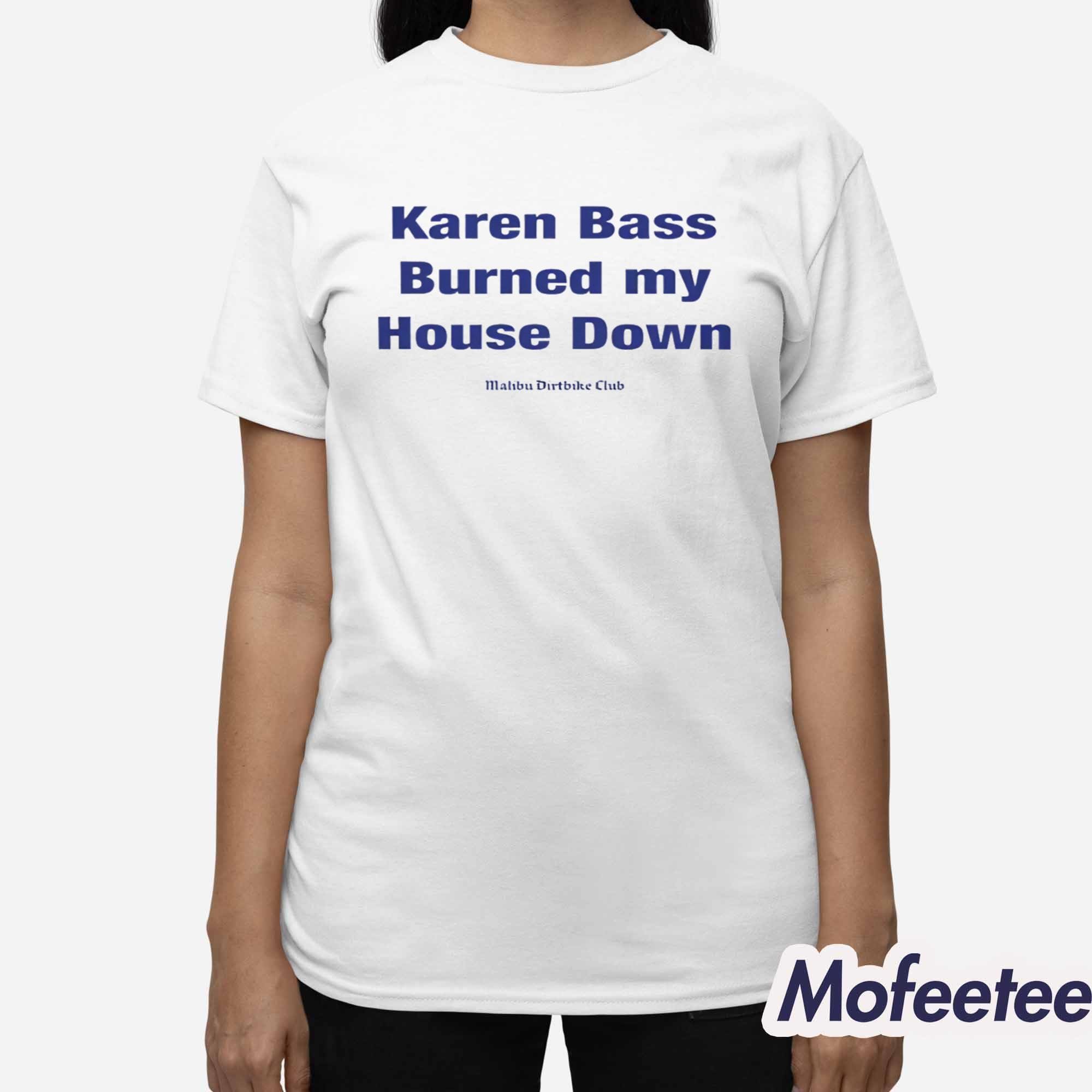 Karen Bass Burned My House Down Malibu Dirtbike Club Shirt Karen Bass Burned My House Down Malibu Dirtbike Club Shirt