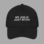 My Job Is Just Bitch Hat
