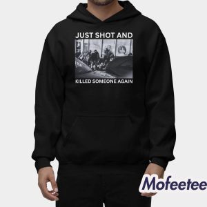 Just Shot And Killed Someone Again Shirt 2