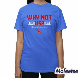Ole Miss Football Cfp Why Not Us Shirt 3
