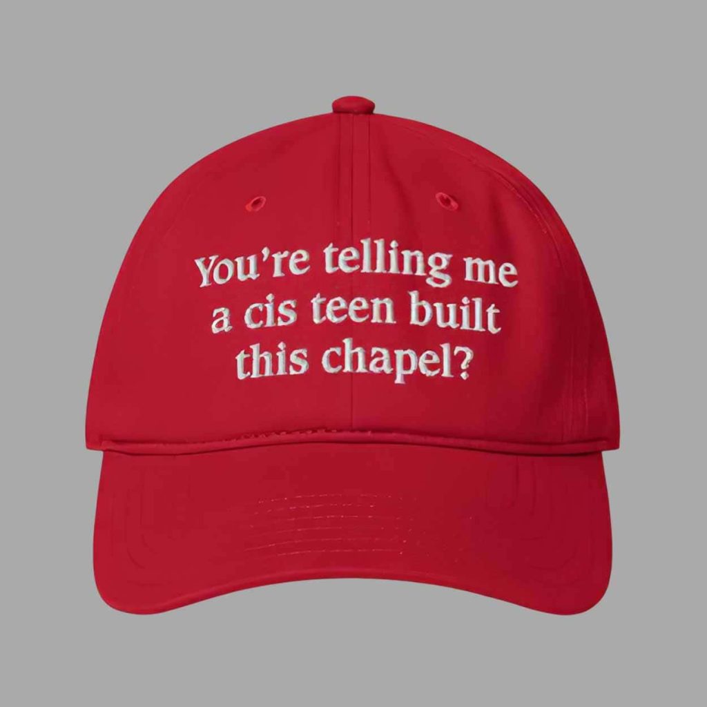 You’re Telling Me A Cis Teen Built This Chapel Hat 1