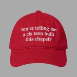 You’re Telling Me A Cis Teen Built This Chapel Hat