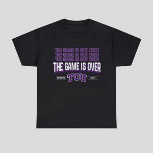 TCU Football The Game Is Over Shirt 1