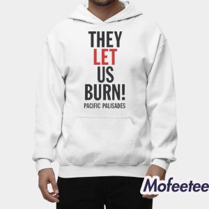 They Let Us Burn Pacific Palisades Shirt 2