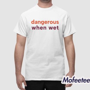Dangerous When Wet Shirt 1