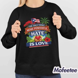 The Only Thing More Powerful Than Hate Is Love Shirt Hoodie 3 The Only Thing More Powerful Than Hate Is Love Shirt Hoodie 4