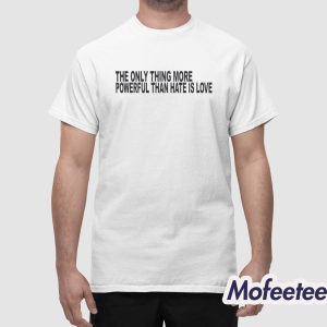 The Only Thing More Powerful Shirt 1