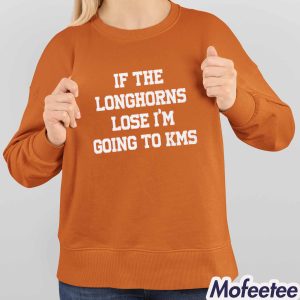 If The Longhorns Lose I’m Going To KMS Shirt 4