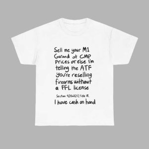 Sell Me Your M1 Garand At CMP Prices Or Else Shirt 1