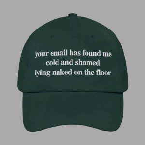 Your Email Has Found Me Cold And I Am Shamed Lying Naked On The Floor Hat 3
