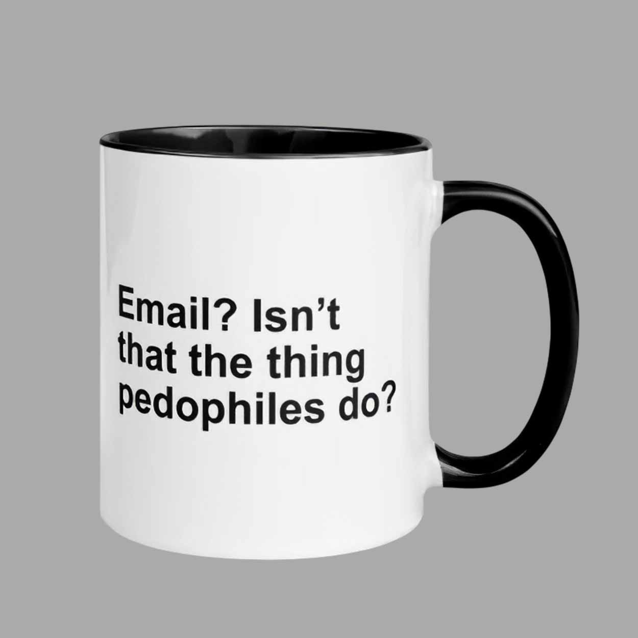 Email Isn’t That The Thing Pedophiles Do Mug Email Isn’t That The Thing Pedophiles Do Mug
