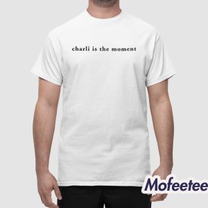 Charli Is The Moment Shirt 1