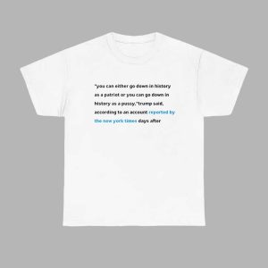 You Can Either Go Down In History As A Patriot Or You Can Go Down In History Shirt 1