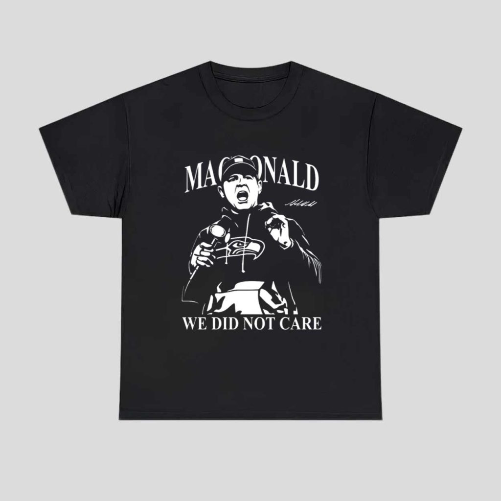 Mike Macdonald We Did Not Care Seahawks Shirt 1