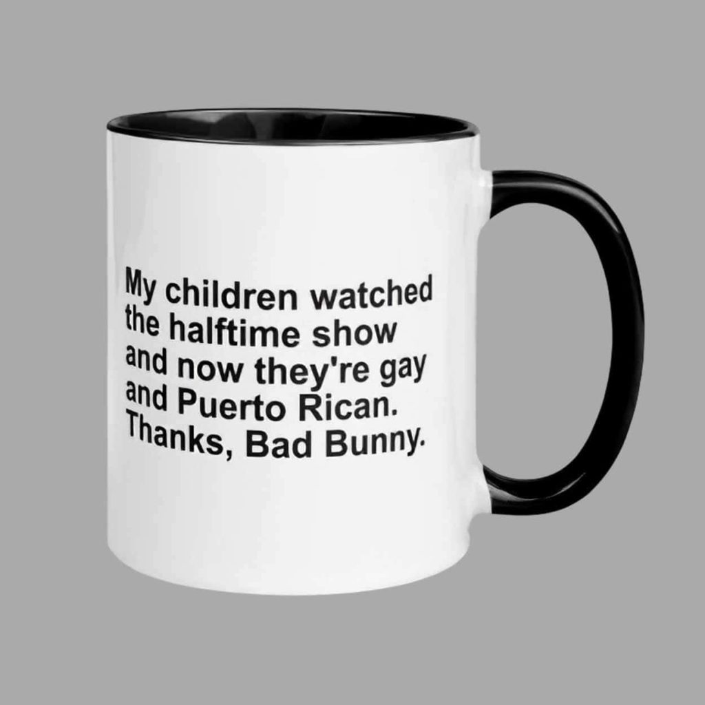 My Children Watched The Halftime Show And Now They're Gay And Puerto Rican Thanks Bad Bunny Mug 1