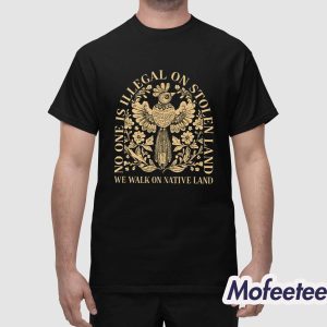 No One Is Illegal On Stolen Land Shirt 1