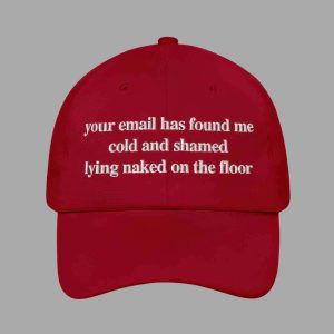 Your Email Has Found Me Cold And I Am Shamed Lying Naked On The Floor Hat 2