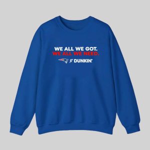 Patriots We All We Got Dunkin 2026 Shirt 2 Patriots We All We Got Dunkin 2026 Shirt 3