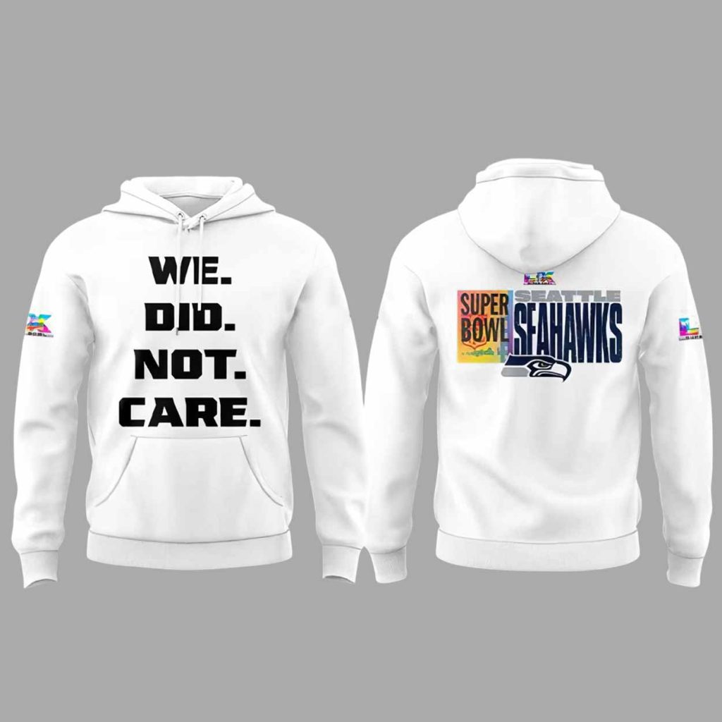 Seahawks SP Bowl We Did Not Care Hoodie1 1 Seahawks SP Bowl We Did Not Care Hoodie1 1