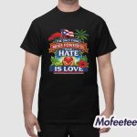 The Only Thing More Powerful Than Hate Is Love Shirt Hoodie