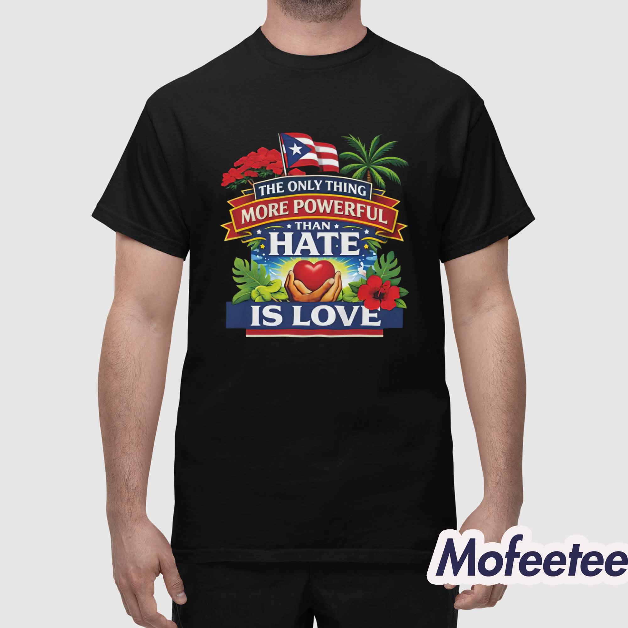 The Only Thing More Powerful Than Hate Is Love Shirt Hoodie The Only Thing More Powerful Than Hate Is Love Shirt Hoodie