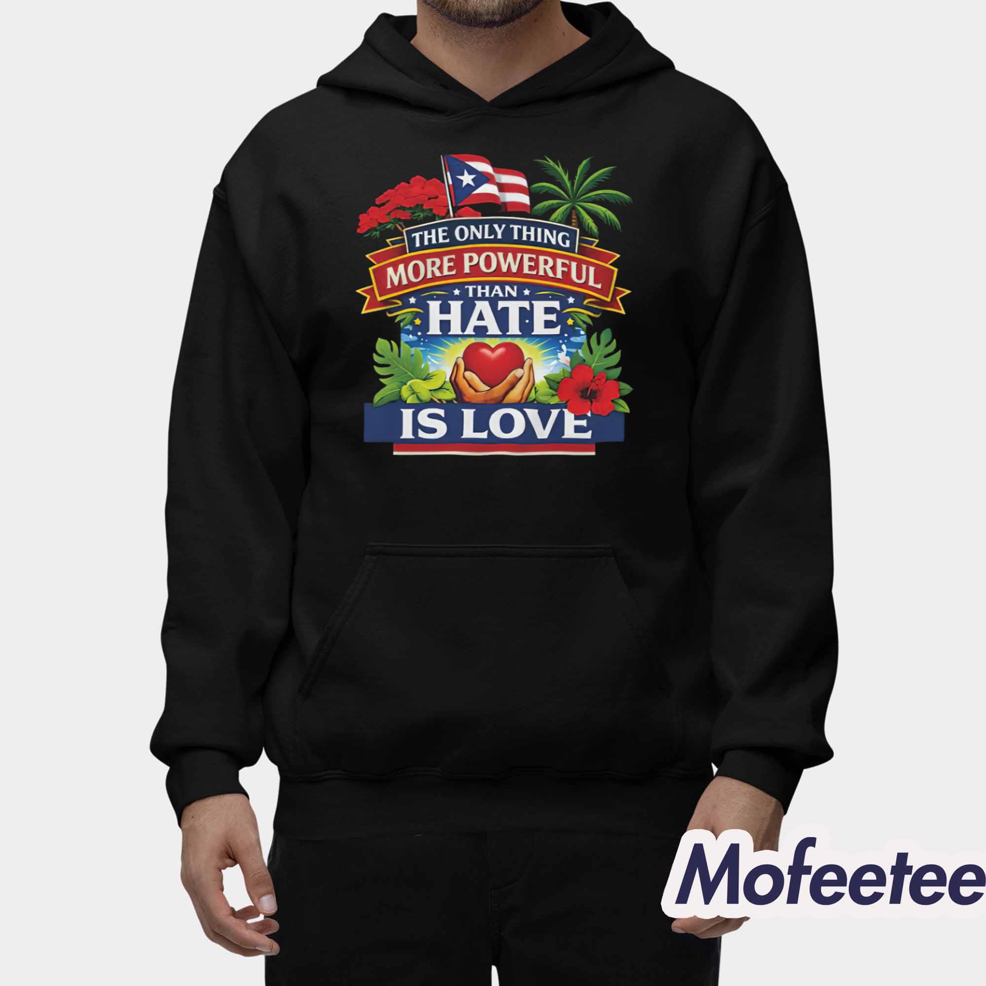 The Only Thing More Powerful Than Hate Is Love Shirt Hoodie The Only Thing More Powerful Than Hate Is Love Shirt Hoodie