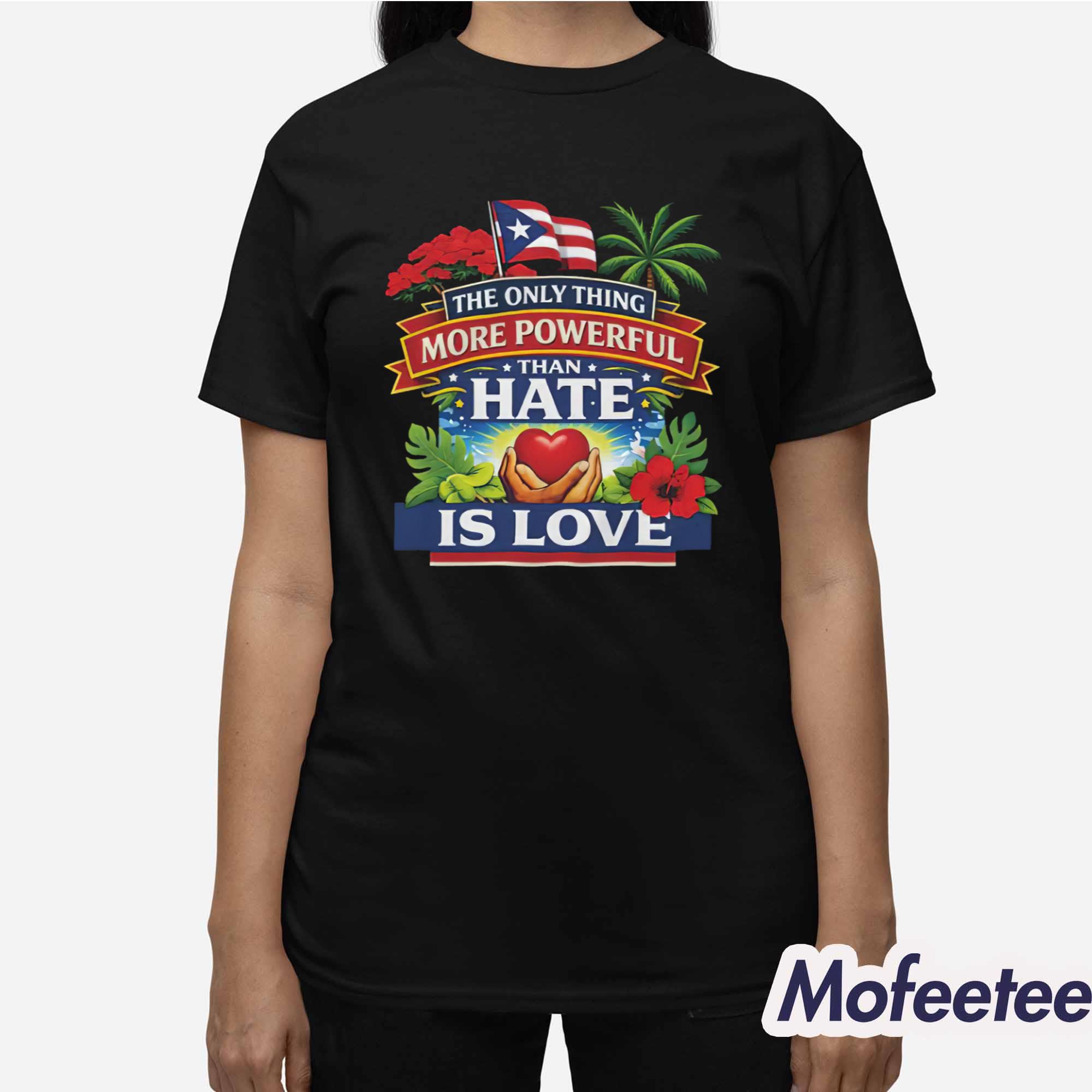 The Only Thing More Powerful Than Hate Is Love Shirt Hoodie The Only Thing More Powerful Than Hate Is Love Shirt Hoodie