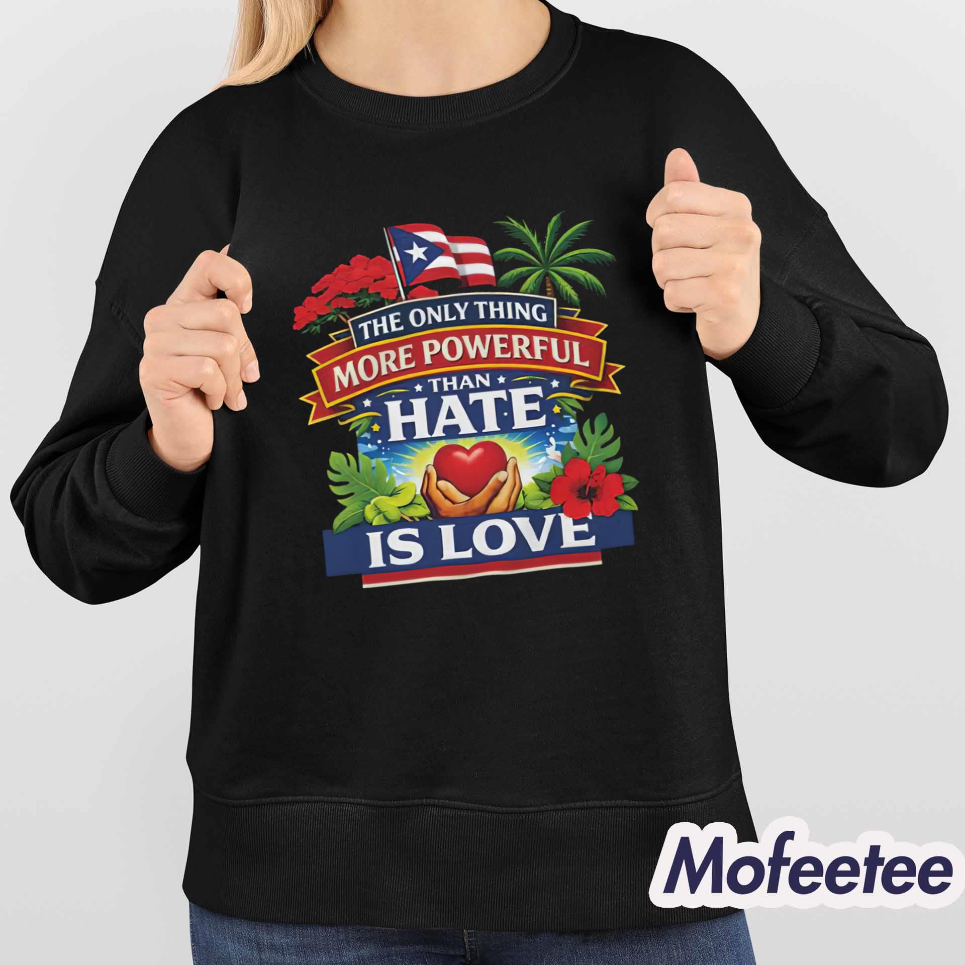 The Only Thing More Powerful Than Hate Is Love Shirt Hoodie The Only Thing More Powerful Than Hate Is Love Shirt Hoodie