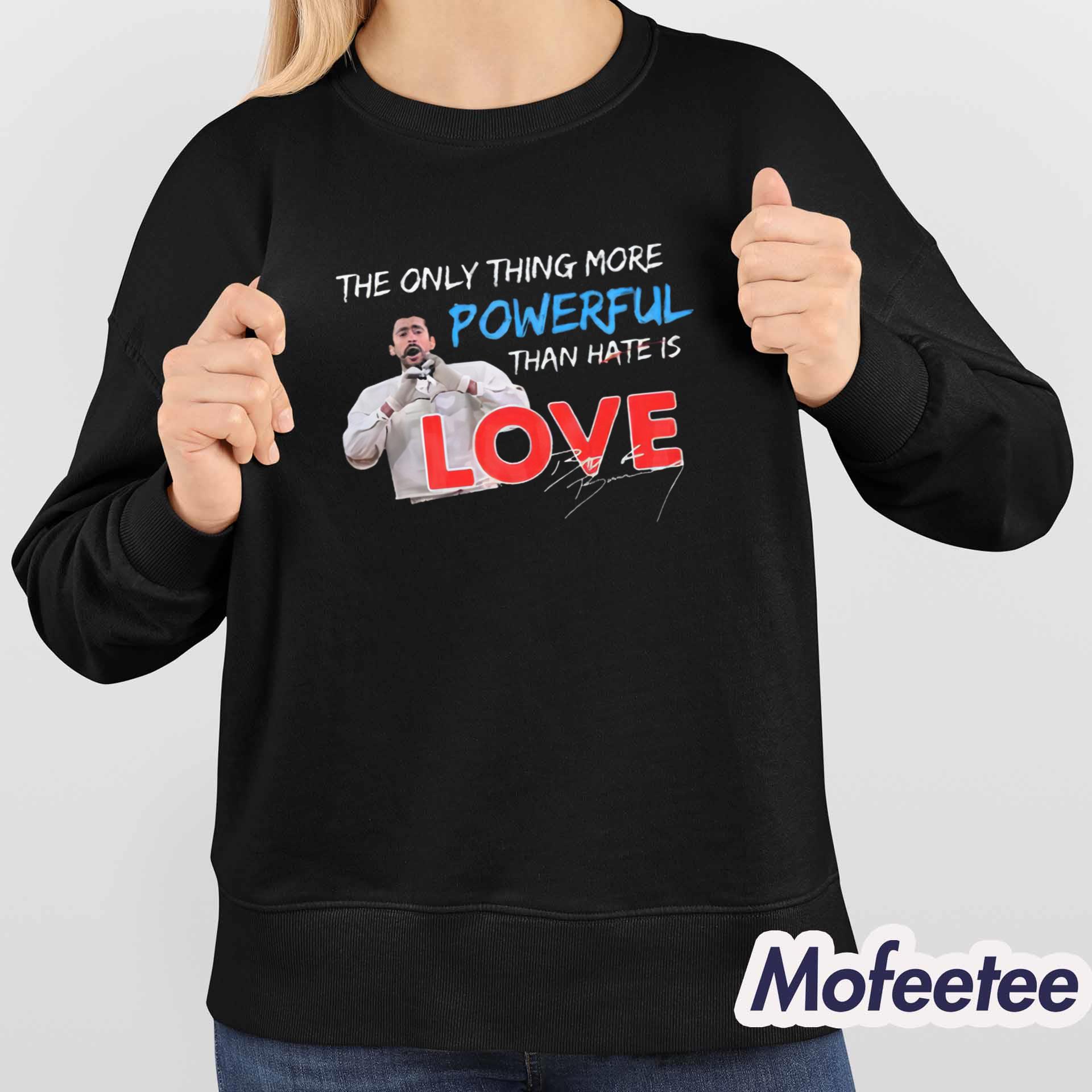 The Only Thing More Powerful Than Hate is Love Shirt The Only Thing More Powerful Than Hate is Love Shirt