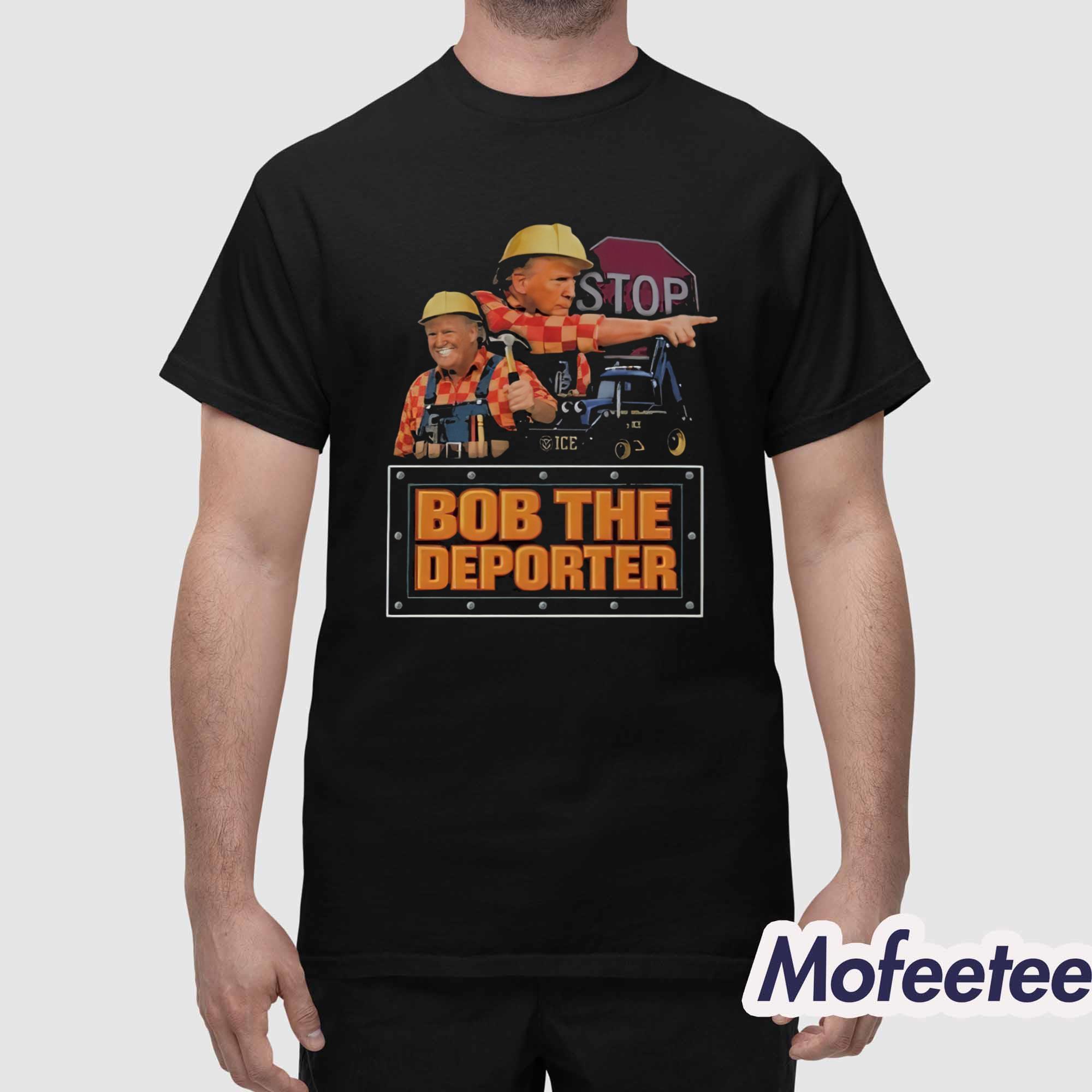 Trump Bob The Deporter Shirt Trump Bob The Deporter Shirt