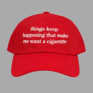 Things Keep Happening That Make Me Want A Cigarette Hat 3