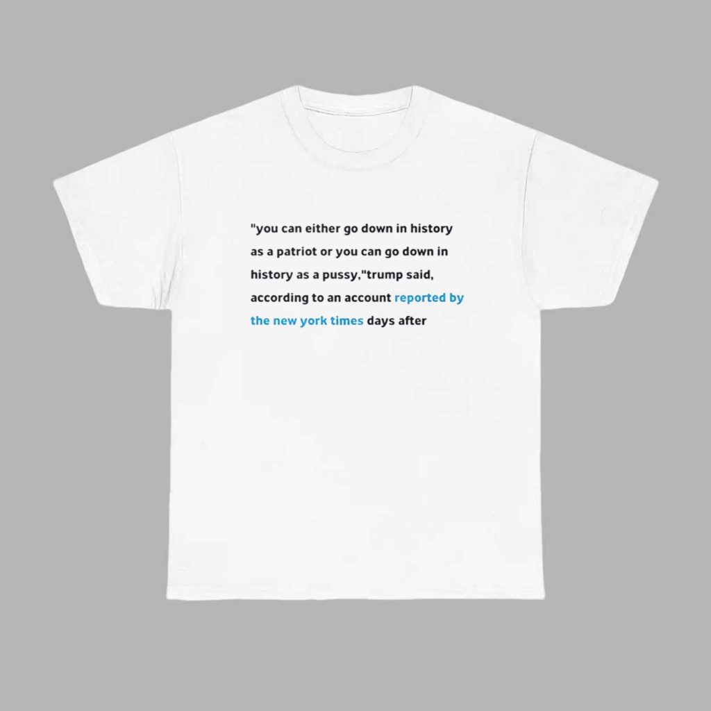 You Can Either Go Down In History As A Patriot Or You Can Go Down In History Shirt 1 You Can Either Go Down In History As A Patriot Or You Can Go Down In History Shirt 1