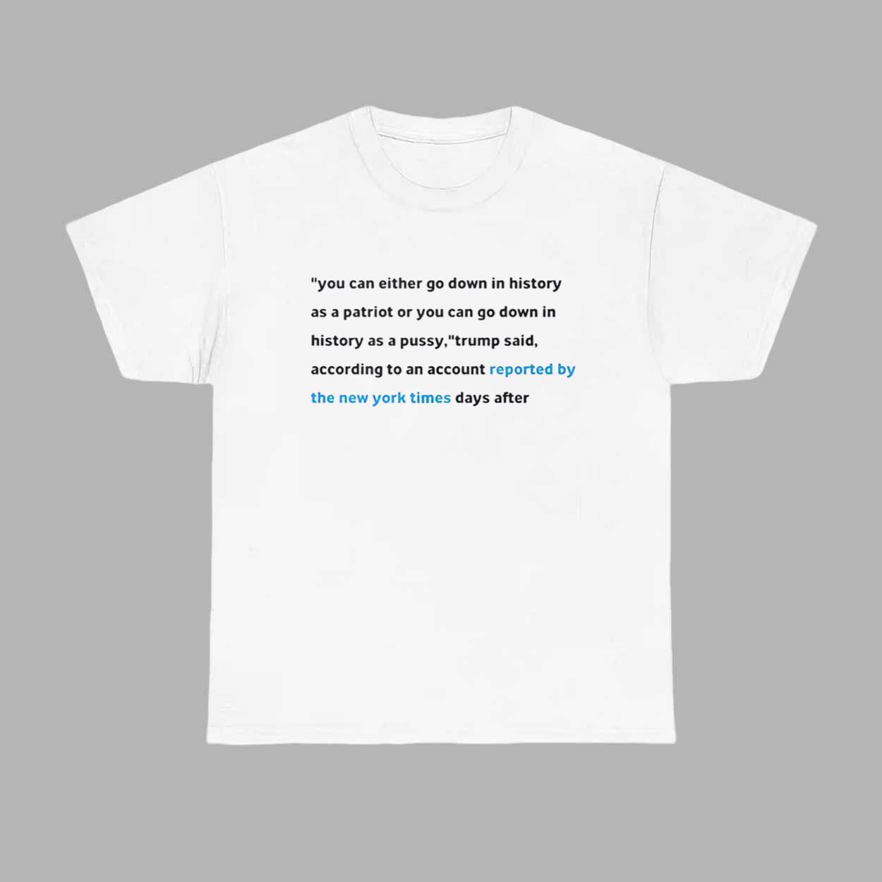 You Can Either Go Down In History As A Patriot Or You Can Go Down In History Shirt You Can Either Go Down In History As A Patriot Or You Can Go Down In History Shirt