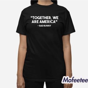 Bad Bunny Together We Are America Shirt 3
