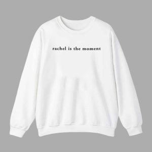 Rachel Is The Moment Shirt 3