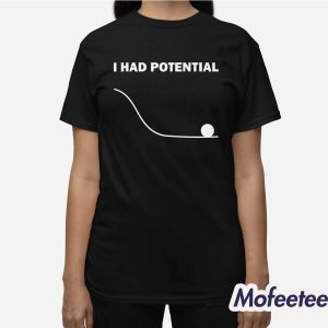 Ryan Gosling I Had Potential Shirt 3