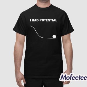 Ryan Gosling I Had Potential Shirt 1