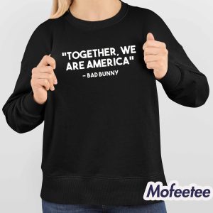 Bad Bunny Together We Are America Shirt 4