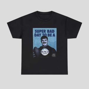 Super Bad Day To Be A Busch Light Shirt 1