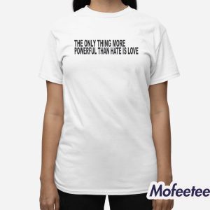 The Only Thing More Powerful Shirt 3