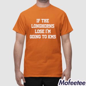 If The Longhorns Lose I’m Going To KMS Shirt 1