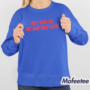 Just Kiss Me We Can Talk Later Shirt 4