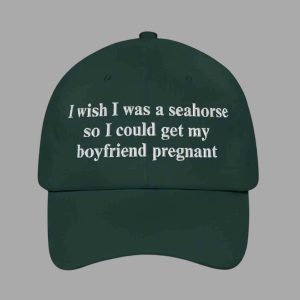 I Wish I Was A Seahorse So I Could Get My Boyfriend Pregnant Hat 2 I Wish I Was A Seahorse So I Could Get My Boyfriend Pregnant Hat 3