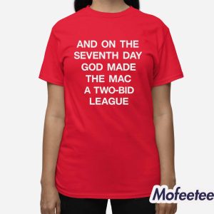 And On The Seventh Day God Made The MAC A Two Bid League Shirt 3