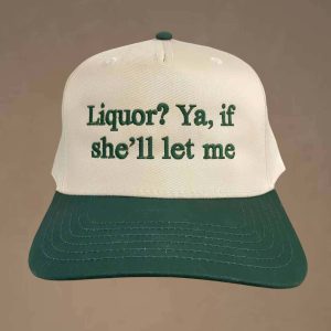 Liquor Ya If She'll Let Me Hat 2